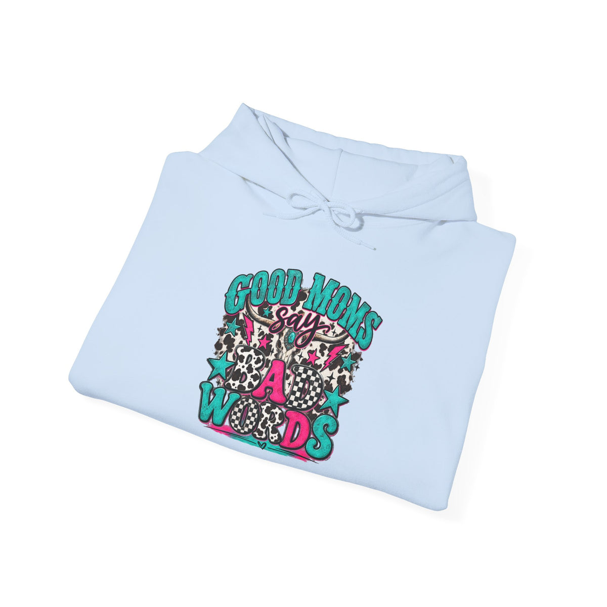 Good Moms say Bad Words Hooded Sweatshirt