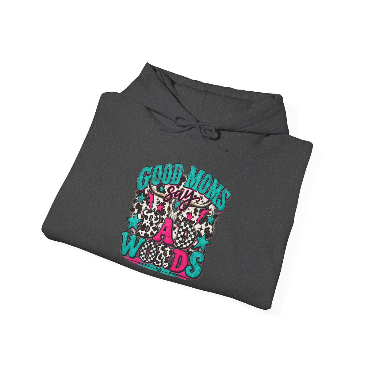 Good Moms say Bad Words Hooded Sweatshirt