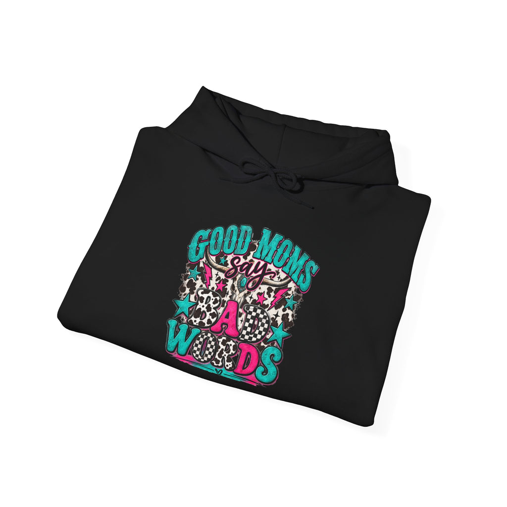 Good Moms say Bad Words Hooded Sweatshirt
