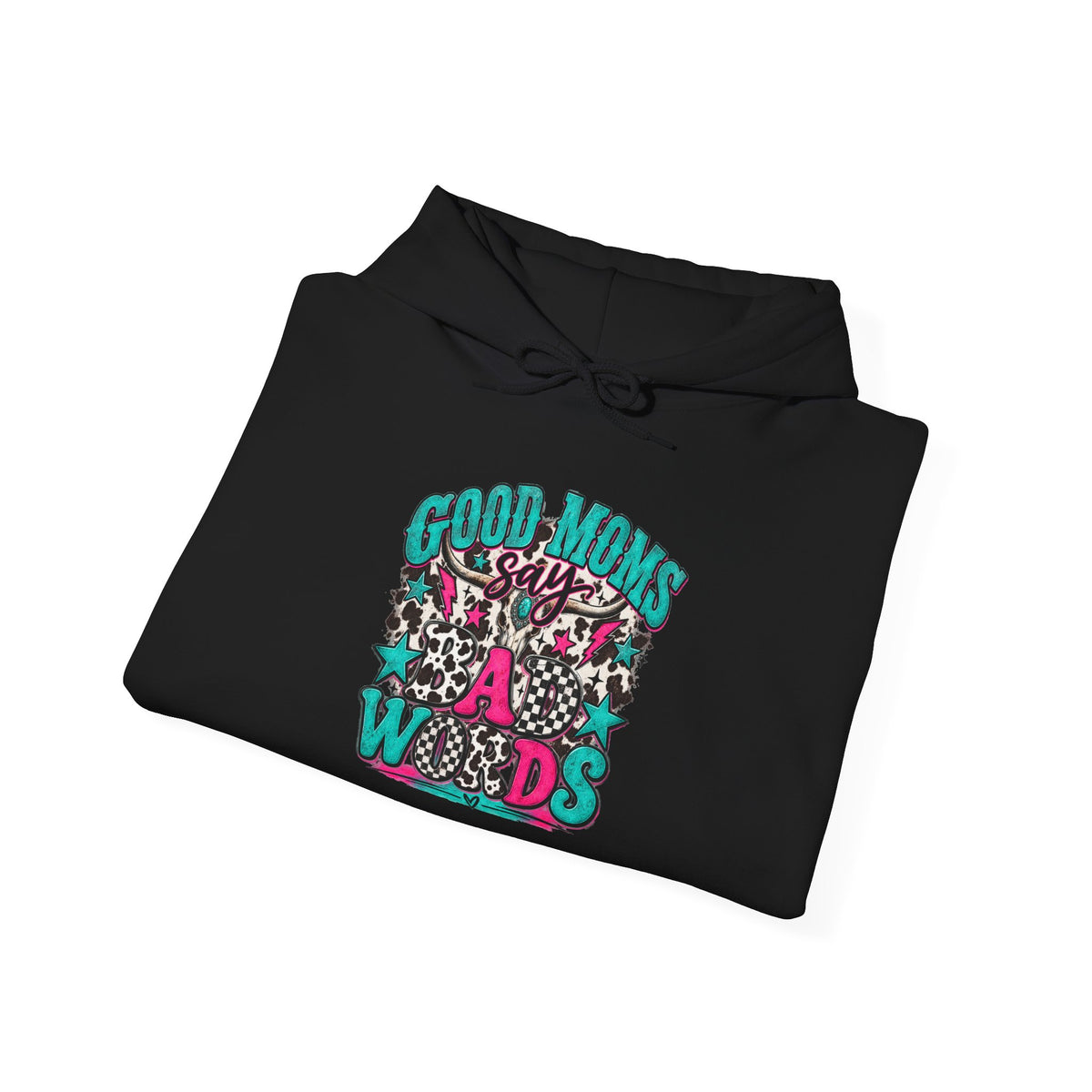 Good Moms say Bad Words Hooded Sweatshirt