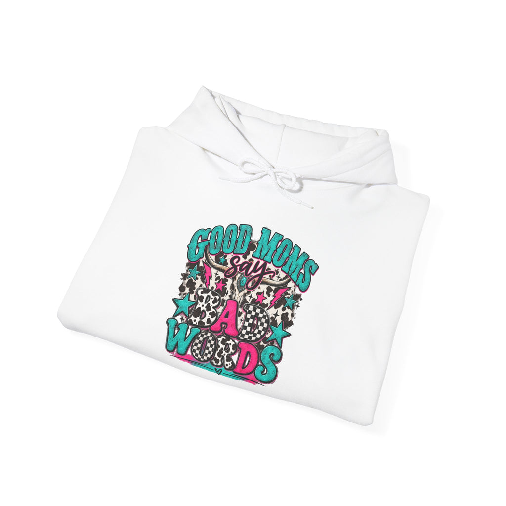Good Moms say Bad Words Hooded Sweatshirt